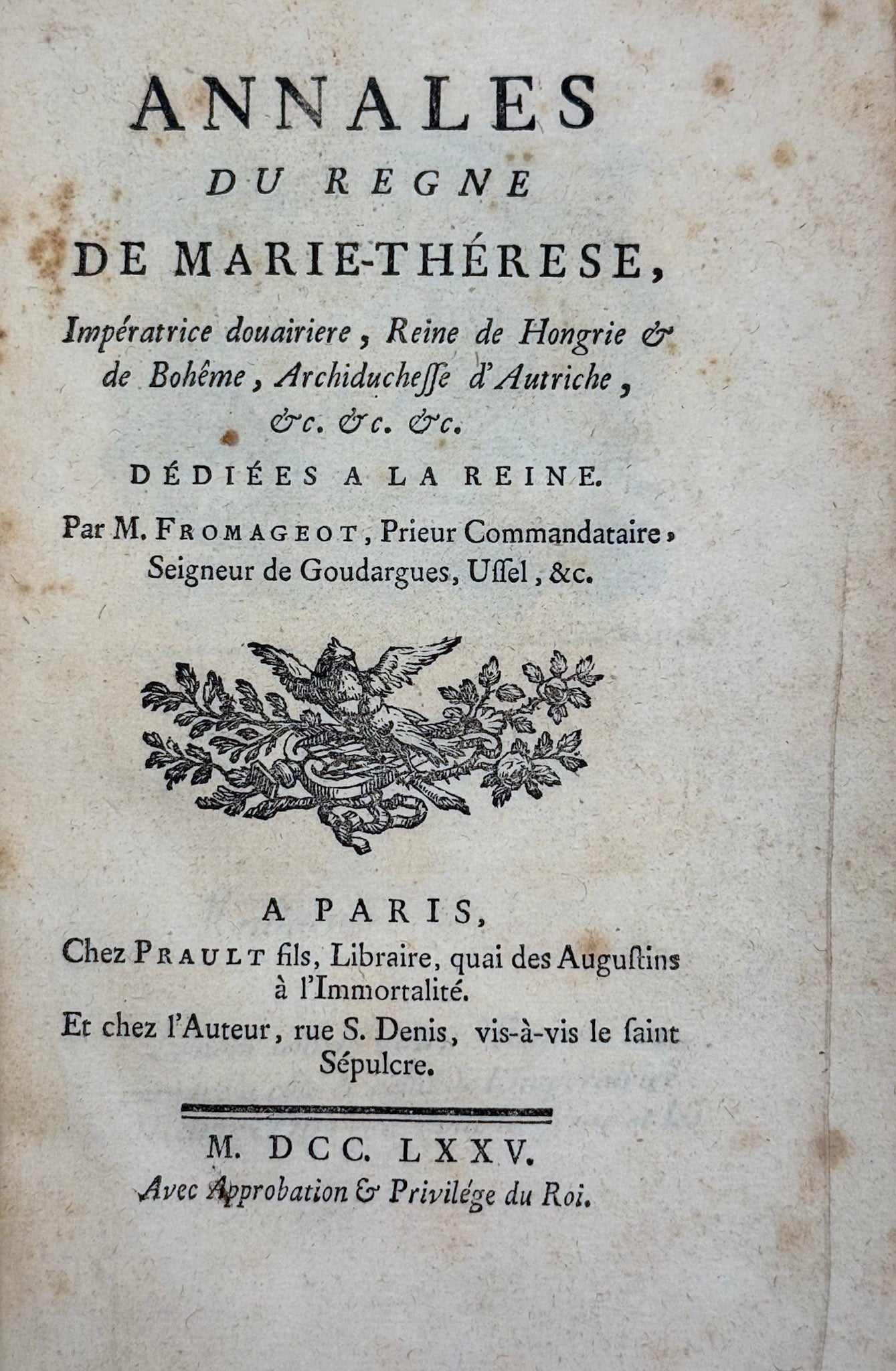 Annales du règne de Marie-Thérese, impératrice douairere, Reine de Hongrie de Bohême, Archiduchesse d'Autriche, &c. &c. &c. dédiée à la Reine