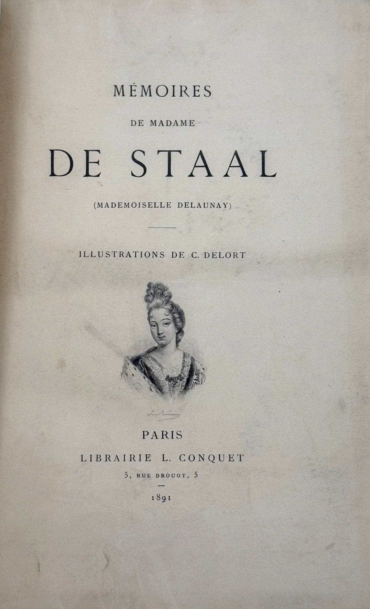 Mémoires de Madame de Staal (mademoiselle Delaunay). Un portrait et trente compositions de C. Delort gravés au burin et à l'eau-forte par L. Boisson.