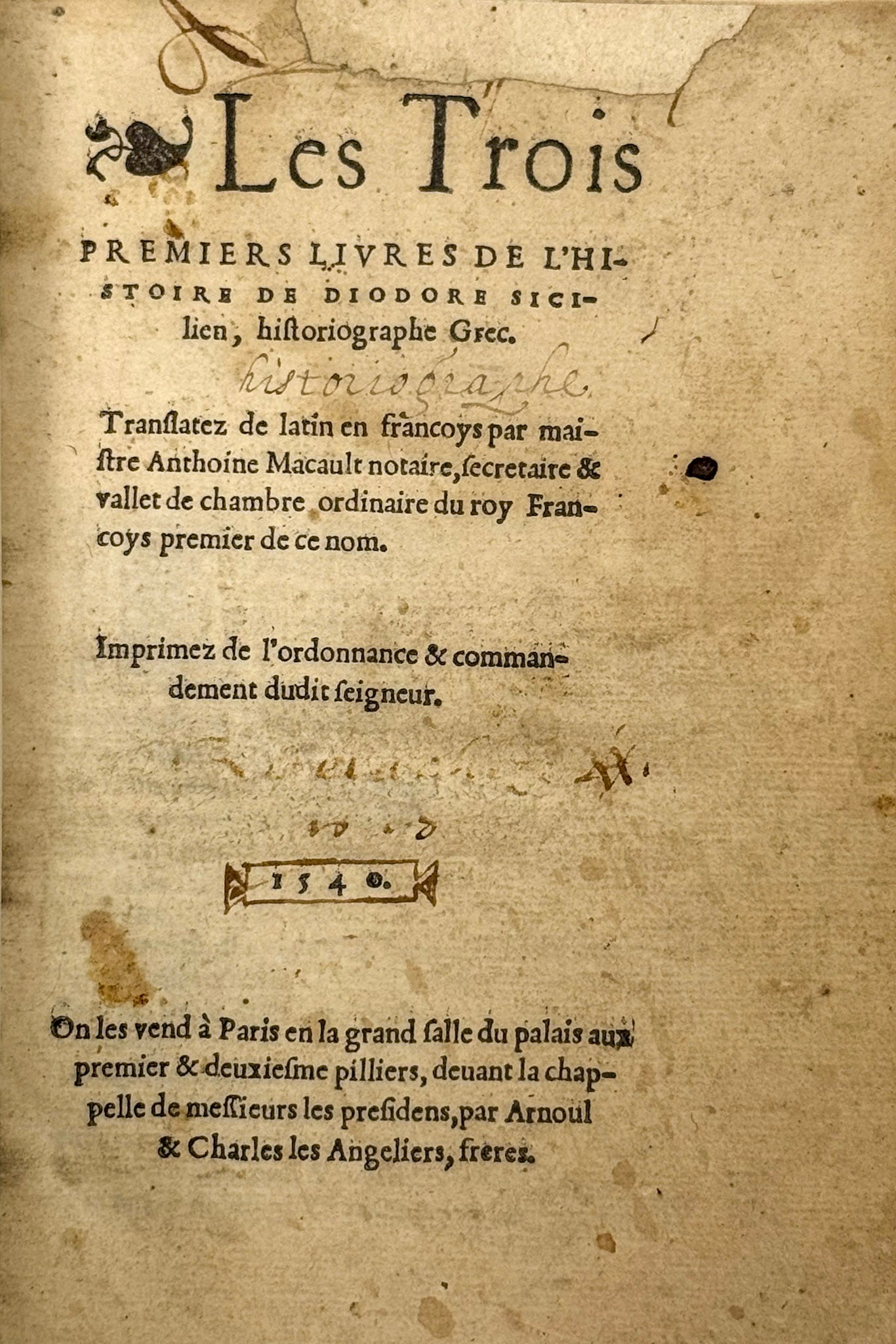 Les trois premiers livres de l'histoire de Diodore Sicilien, historiographe gre. Translatez de latin en francoys par maistre Anthoine Macault notaire, secretaire & vallet de chambre ordinaire du roy Francoys premier de ce nom.