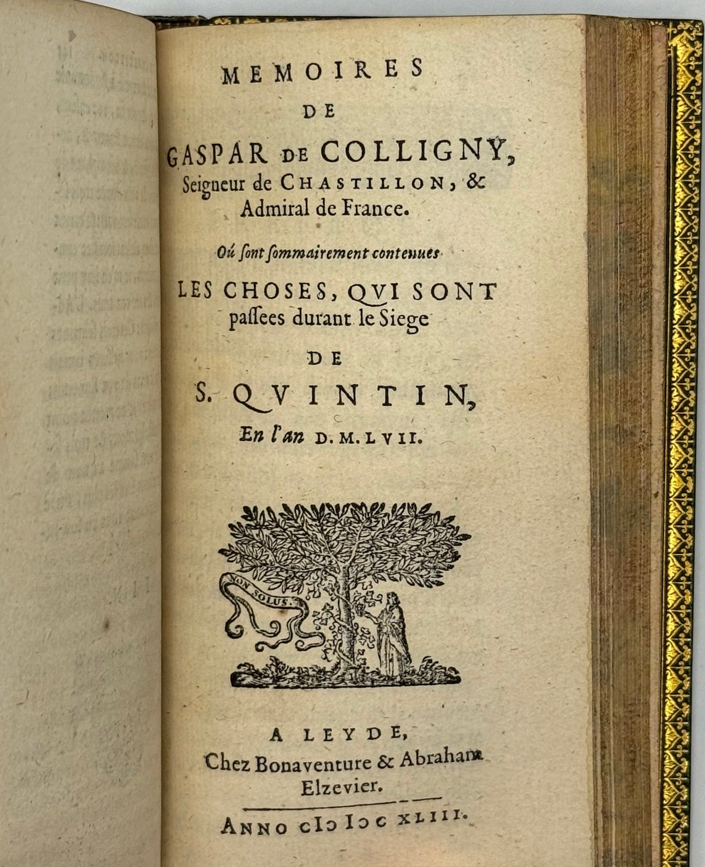 La vie de Messire GASPARD DE COLLIGNY Seigneur de Chastillon, Admiral de France. A laquelle sont adioustés ses mémories sur ce qui se passa au siège de S. Quentin